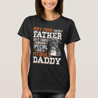 Mens Any Man Can Be A Father Someone Special Pitbu T-Shirt