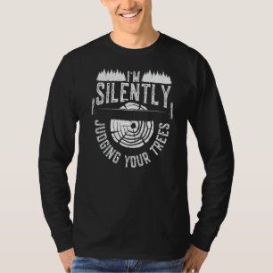 Mens Arborist Woodworker I'm Silently Judging You T-Shirt