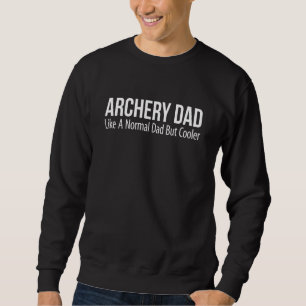 Mens Archery Dad Like A Normal Dad But Cooler Sweatshirt