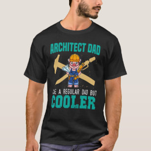 Mens Architect Dad Like A Regular Dad But Cooler D T-Shirt