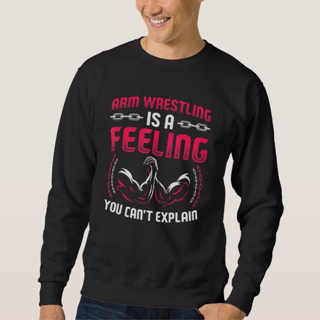 Mens Arm Wrestling Is A Feeling You Cant Explain Sweatshirt (Front)