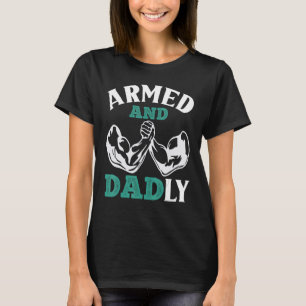 Mens Armed and dadly fathers day arm wrestling dad T-Shirt