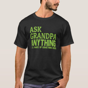 Mens Ask Grandpa Anything He ll Make Up Something T-Shirt