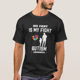 Mens Autism Awareness His Fight Is My Fight Dad T-Shirt
