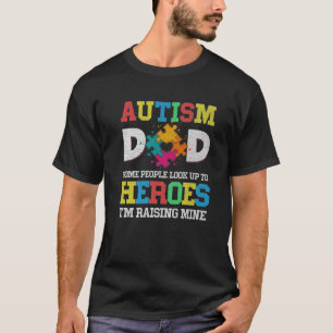 Mens Autism Dad, Some People Look Up To Their Hero T-Shirt
