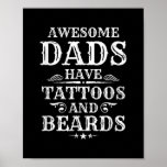 Mens Awesome Dads Have Tattoos and Beards bearded Poster<br><div class="desc">Mens Awesome Dads Have Tattoos and Beards bearded dad Gift. Perfect gift for your dad,  mum,  papa,  men,  women,  friend and family members on Thanksgiving Day,  Christmas Day,  Mothers Day,  Fathers Day,  4th of July,  1776 Independent day,  Veterans Day,  Halloween Day,  Patrick's Day</div>