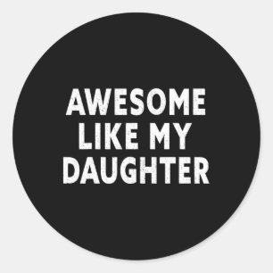 Mens Awesome Like My Daughter Fathers Day Dad Gift Classic Round Sticker