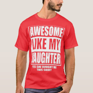 Mens Awesome Like My Daughter Fathers Day Yes she T-Shirt
