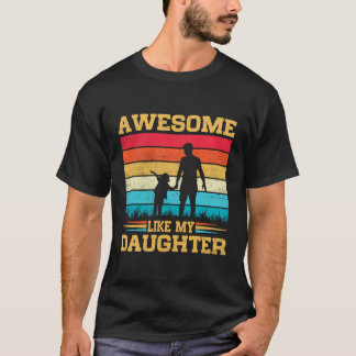 Mens Awesome Like My Daughter Funny Fathers Day Da T-Shirt