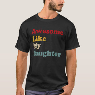 Mens Awesome Like My Daughter Gifts Men Dad Joke F T-Shirt