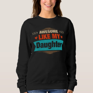 Mens Awesome Like My Daughter   Retro Dad Papa Sweatshirt