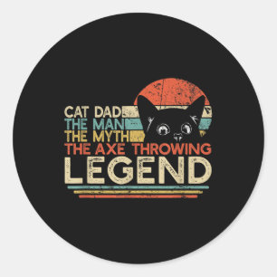Mens Axe Thrower Gift _ Cat Dad Man Myth Axe Throw Classic Round Sticker