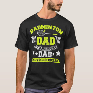 Mens Badminton Dad Like A Regular Dad Only Much Co T-Shirt