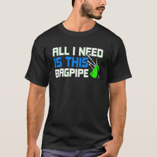 Mens Bagpipe Player All I Need Is This Bagpipe Sco T-Shirt