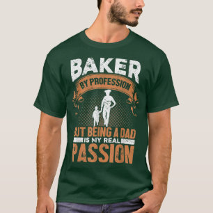 Mens Baker By Profession Being A Dad My Passion - T-Shirt