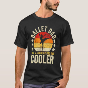 Mens Ballet Dad Like A Regular Dad But Cooler Fath T-Shirt