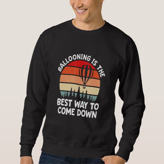 Mens Ballooning Is The Best Way To Come Down Hot A Sweatshirt (Front)