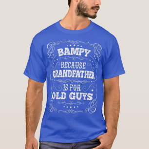 Mens Bampy because Grandfather is for Old Guys Fat T-Shirt
