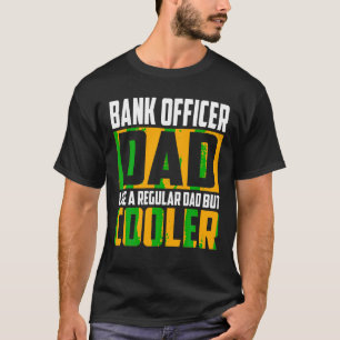 Mens Bank Officer Dad Like a Regular Dad but Coole T-Shirt