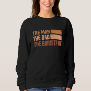Mens Barista Coffee Maker Espresso Merch  Man, Dad Sweatshirt