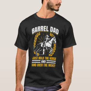 Mens Barrel Dad I Just Hold The Horse And Hand Ove T-Shirt