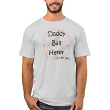 Mens Baseball T Shirt "Daddy Ball Hater"