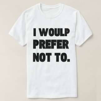 Men's Basic T-Shirt I WOULP PREFER NOT TO. 