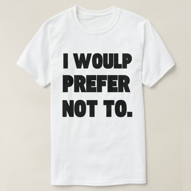 Men's Basic T-Shirt I WOULP PREFER NOT TO.  (Design Front)