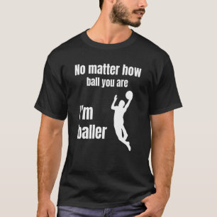 Mens Basketball For Men Cool Saying Baller T-Shirt