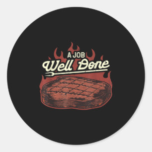 Mens Bbq Steak A Job Well Done Funny Barbecue Pun Classic Round Sticker