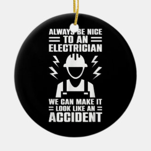 Mens Be Nice To An Electrician We Can Make It Ceramic Ornament