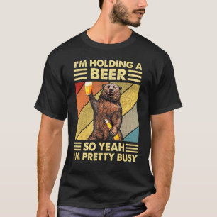 Mens Bear Im Holding A Beer So Yeah Im Pretty Busy T-Shirt