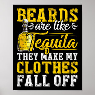 Mens Beards Are Like Tequila They Make My Clothes Poster