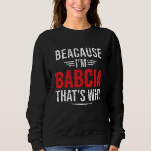 Mens Because I'm Babcia That's Why Mum Mother's D Sweatshirt