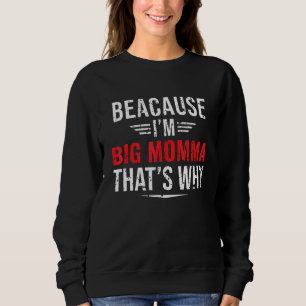 Mens Because I'm Big Momma That's Why Mum Mother' Sweatshirt
