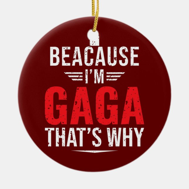 Mens Because I'm GAGA That's Why Funny Mum Ceramic Ornament (Front)