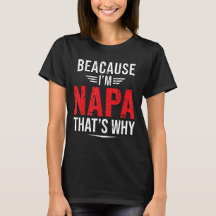 Mens Because I'm Napa That's Why   Papa Father's D T-Shirt