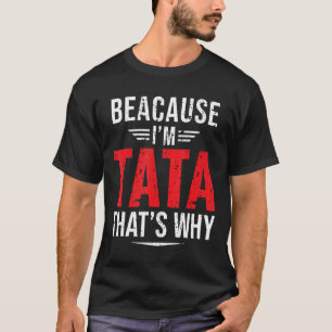 Mens Because I'm Tata That's Why Papa Father's D T-Shirt