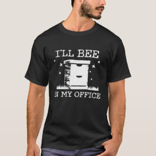 Mens Beekeeper - Ill Bee In My Office Funny Beekee T-Shirt