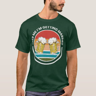 Mens Beer Me I Am Getting Married GroomT-Shirt T-Shirt