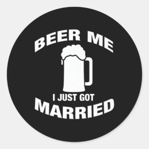 Mens Beer Me I Just Got Married Groom Or Bride Aft Classic Round Sticker