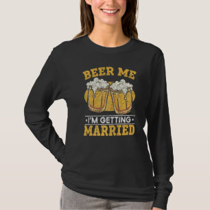 Mens Beer Me Im Getting Married Beer Groom Bachel T-Shirt