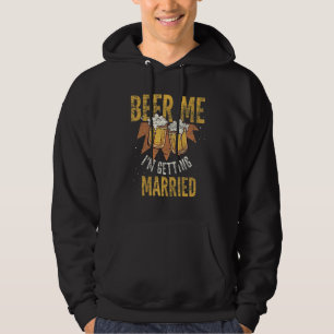 Mens Beer Me Im Getting Married Drinking Beer Bach Hoodie