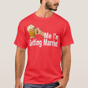 Mens Beer Me Im Getting Married Men Funny Groom Ba T-Shirt