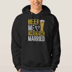 Mens Beer Me Im Getting Married Wedding Beer Bach Hoodie