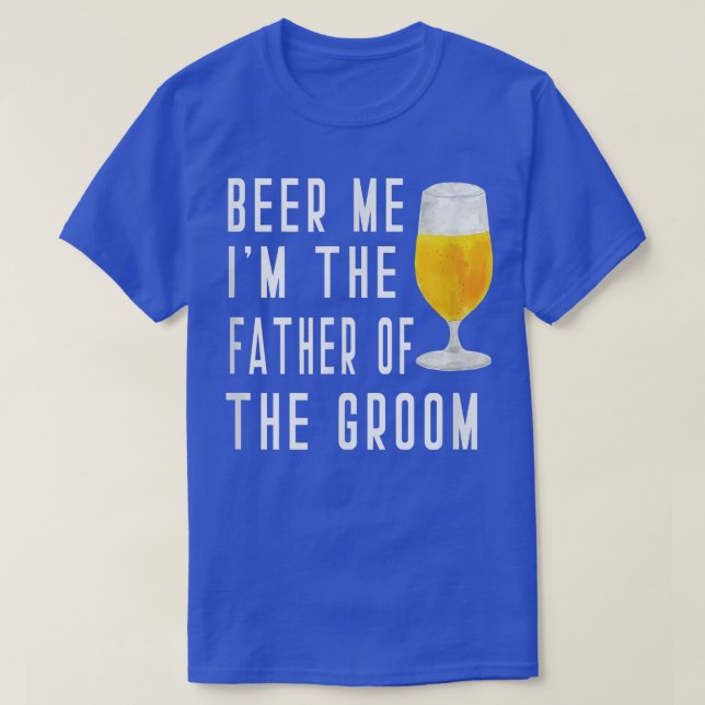 Mens Beer Me I'm The Father of the Groom Groomsmen T-Shirt (Design Front)