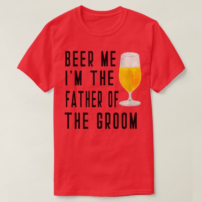 Mens Beer Me I'm The Father of the Groom Groomsmen T-Shirt (Design Front)
