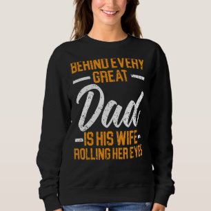 Mens Behind Every Great Dad Is His Wife Rolling He Sweatshirt