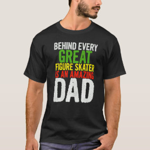 Mens Behind Every Great Figure Skater Is An Amazin T-Shirt