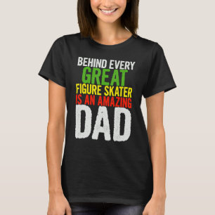Mens Behind Every Great Figure Skater Is An Amazin T-Shirt